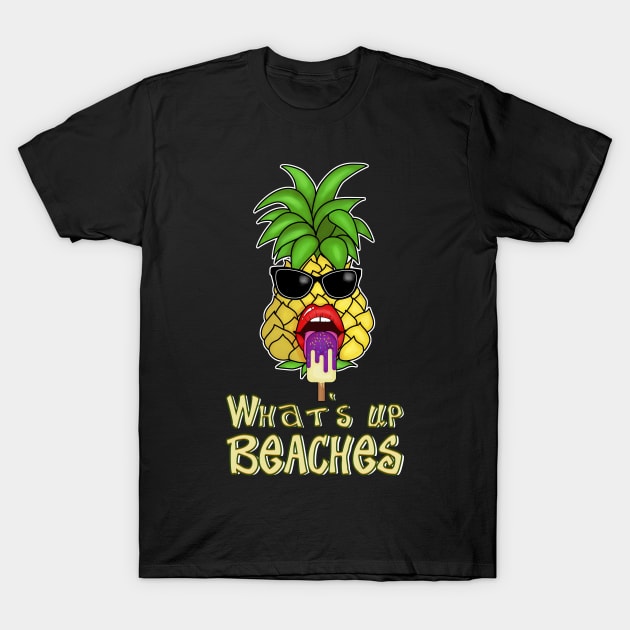 What's up Beaches ? Funny Aloha Pinapple Summer T-Shirt T-Shirt by Cedinho